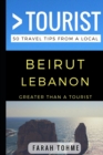 Image for Greater Than a Tourist - Beirut Lebanon : 50 Travel Tips from a Local