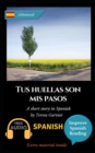 Image for Tus huellas son mis pasos : Learn Spanish with Improve Spanish Reading. Aprende espanol con lecturas graduadas.