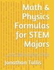 Image for Math &amp; Physics Formulas for STEM Majors : Algebra - Trigonometry - Precalculus - Calculus (all areas) - Linear Algebra - Differential Equations - Physics