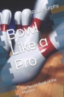 Image for Bowl Like a Pro : The Secret Book of the Masters