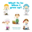 Image for What to be when I grow up? : English Edition