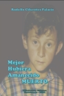 Image for Mejor hubiera amanecido Muerto (Spanish Edition)