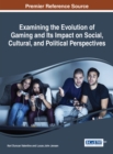 Image for Examining the Evolution of Gaming and Its Impact on Social, Cultural, and Political Perspectives