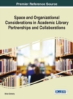 Image for Space and Organizational Considerations in Academic Library Partnerships and Collaborations