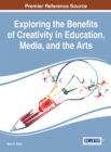 Image for Exploring the Benefits of Creativity in Education, Media, and the Arts