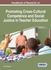 Image for Handbook of Research on Promoting Cross-Cultural Competence and Social Justice in Teacher Education