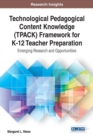 Image for Technological Pedagogical Content Knowledge (TPACK) Framework for K-12 Teacher Preparation: Emerging Research and Opportunities