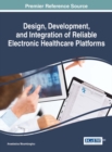 Image for Design, Development, and Integration of Reliable Electronic Healthcare Platforms