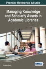 Image for Managing Knowledge and Scholarly Assets in Academic Libraries