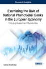 Image for Examining the Role of National Promotional Banks in the European Economy: Emerging Research and Opportunities