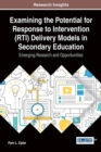 Image for Examining the Potential for Response to Intervention (RTI) Delivery Models in Secondary Education : Emerging Research and Opportunities