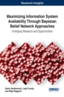Image for Maximizing Information System Availability Through Bayesian Belief Network Approaches: Emerging Research and Opportunities