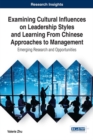 Image for Examining Cultural Influences on Leadership Styles and Learning From Chinese Approaches to Management: Emerging Research and Opportunities