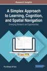 Image for A Simplex Approach to Learning, Cognition, and Spatial Navigation : Emerging Research and Opportunities