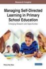Image for Managing Self-Directed Learning in Primary School Education: Emerging Research and Opportunities