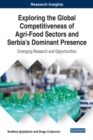 Image for Exploring the Global Competitiveness of Agri-Food Sectors and Serbia&#39;s Dominant Presence: Emerging Research and Opportunities