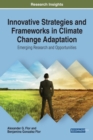 Image for Innovative Strategies and Frameworks in Climate Change Adaptation : Emerging Research and Opportunities