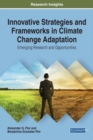 Image for Innovative Strategies and Frameworks in Climate Change Adaptation: Emerging Research and Opportunities