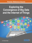 Image for Exploring the Convergence of Big Data and the Internet of Things