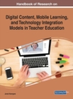 Image for Handbook of Research on Digital Content, Mobile Learning, and Technology Integration Models in Teacher Education