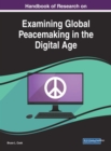 Image for Handbook of Research on Examining Global Peacemaking in the Digital Age