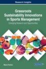 Image for Grassroots sustainability innovations in sports management: emerging research and opportunities