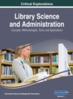Image for Library Science and Administration : Concepts, Methodologies, Tools, and Applications