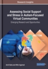 Image for Assessing Social Support and Stress in Autism-Focused Virtual Communities : Emerging Research and Opportunities