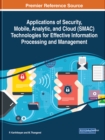 Image for Applications of Security, Mobile, Analytic, and Cloud (SMAC) Technologies for Effective Information Processing and Management