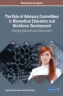 Image for Role of Advisory Committees in Biomedical Education and Workforce Development: Emerging Research and Opportunities