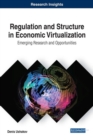 Image for Regulation and Structure in Economic Virtualization : Emerging Research and Opportunities