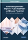 Image for Advanced Systems for Improved Public Healthcare and Disease Prevention: Emerging Research and Opportunities