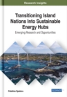 Image for Transitioning Island Nations Into Sustainable Energy Hubs: Emerging Research and Opportunities