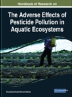 Image for Handbook of Research on the Adverse Effects of Pesticide Pollution in Aquatic Ecosystems