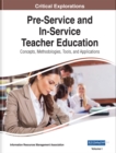 Image for Pre-Service and In-Service Teacher Education: Concepts, Methodologies, Tools, and Applications
