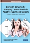 Image for Bayesian Networks for Managing Learner Models in Adaptive Hypermedia Systems: Emerging Research and Opportunities