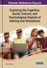 Image for Exploring the Cognitive, Social, Cultural, and Psychological Aspects of Gaming and Simulations