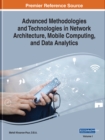 Image for Advanced Methodologies and Technologies in Network Architecture, Mobile Computing, and Data Analytics