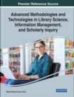 Image for Advanced Methodologies and Technologies in Library Science, Information Management, and Scholarly Inquiry
