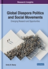 Image for Global Diaspora Politics and Social Movements: Emerging Research and Opportunities