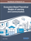 Image for Handbook of Research on Ecosystem-Based Theoretical Models of Learning and Communication