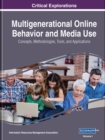 Image for Multigenerational Online Behavior and Media Use : Concepts, Methodologies, Tools, and Applications