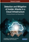 Image for Detection and Mitigation of Insider Attacks in a Cloud Infrastructure : Emerging Research and Opportunities