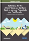 Image for Optimizing the Use of Farm Waste and Non-Farm Waste to Increase Productivity and Food Security: Emerging Research and Opportunities