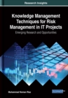 Image for Knowledge Management Techniques for Risk Management in IT Projects: Emerging Research and Opportunities
