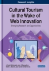 Image for Cultural Tourism in the Wake of Web Innovation : Emerging Research and Opportunities