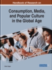 Image for Handbook of Research on Consumption, Media, and Popular Culture in the Global Age