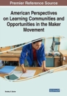 Image for American Perspectives on Learning Communities and Opportunities in the Maker Movement