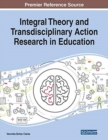 Image for Integral Theory and Transdisciplinary Action Research in Education