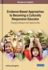 Image for Evidence-Based Approaches to Becoming a Culturally Responsive Educator: Emerging Research and Opportunities